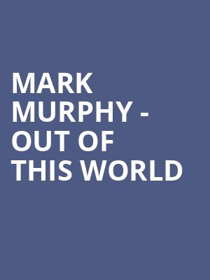 Mark Murphy - Out Of This World at Peacock Theatre